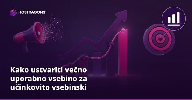 Kako ustvariti večno uporabno vsebino za učinkovito vsebinski marketing?
