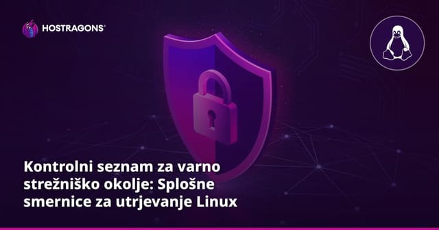 Kontrolni seznam za varno strežniško okolje: Splošne smernice za utrjevanje Linux strežnikov