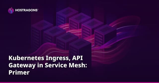 Kubernetes Ingress, API Gateway in Service Mesh: Primer