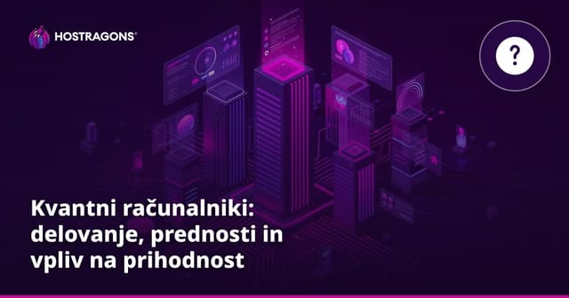 Kvantni računalniki: delovanje, prednosti in vpliv na prihodnost