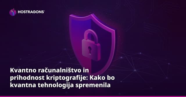 Kvantno računalništvo in prihodnost kriptografije: Kako bo kvantna tehnologija spremenila varnost podatkov?