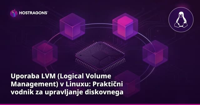 Uporaba LVM (Logical Volume Management) v Linuxu: Praktični vodnik za upravljanje diskovnega prostora