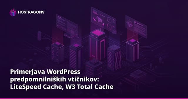Primerjava WordPress predpomnilniških vtičnikov: LiteSpeed Cache, W3 Total Cache in WP Rocket