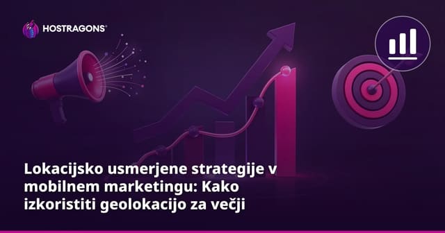 Lokacijsko usmerjene strategije v mobilnem marketingu: Kako izkoristiti geolokacijo za večji uspeh