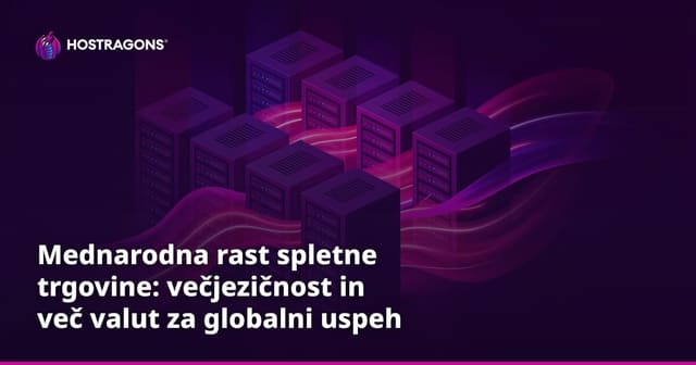 Mednarodna rast spletne trgovine: večjezičnost in več valut za globalni uspeh