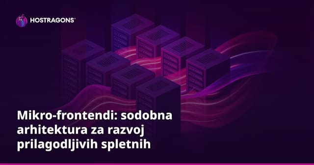 Mikro-frontendi: sodobna arhitektura za razvoj prilagodljivih spletnih aplikacij