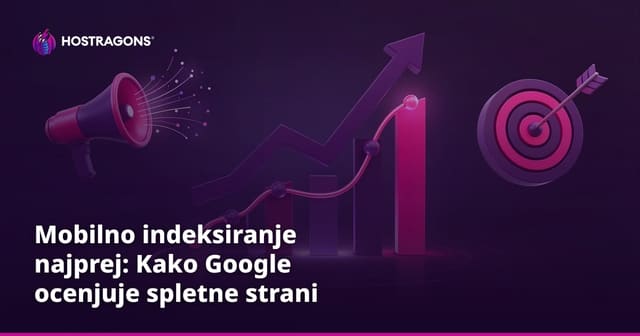 Mobilno indeksiranje najprej: Kako Google ocenjuje spletne strani