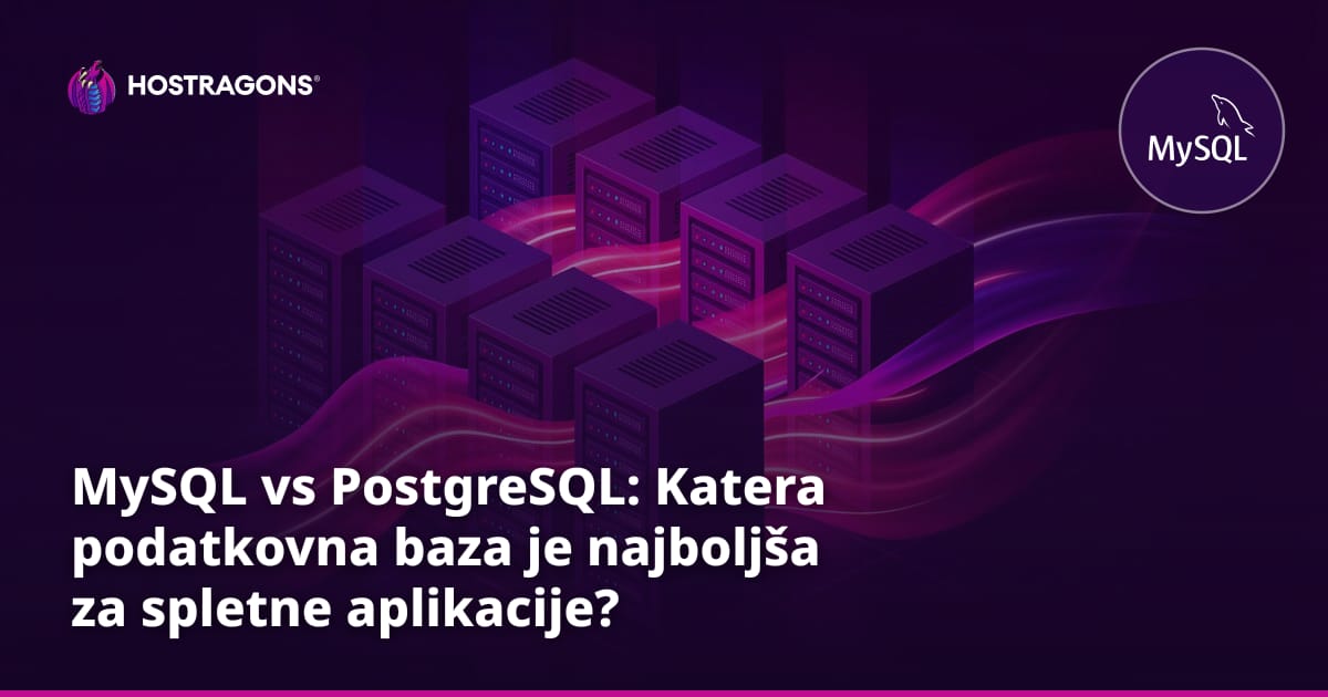 MySQL vs PostgreSQL: Katera podatkovna baza je najboljša za spletne aplikacije?