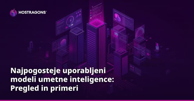 Najpogosteje uporabljeni modeli umetne inteligence: Pregled in primeri