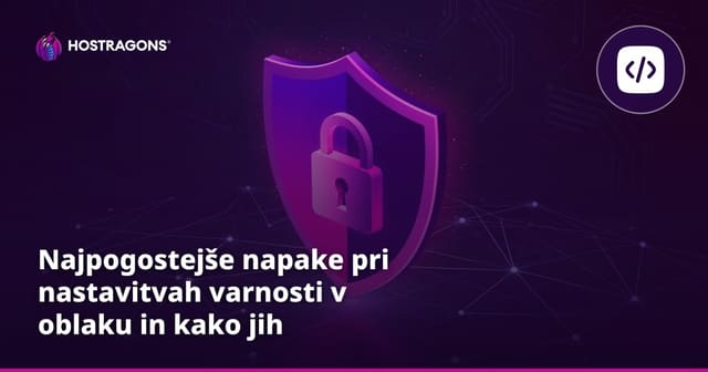 Najpogostejše napake pri nastavitvah varnosti v oblaku in kako jih preprečiti
