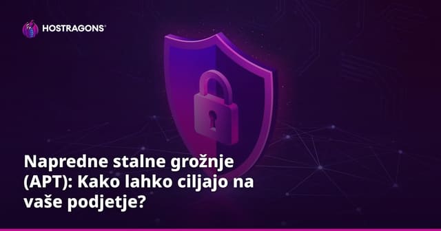 Napredne stalne grožnje (APT): Kako lahko ciljajo na vaše podjetje?