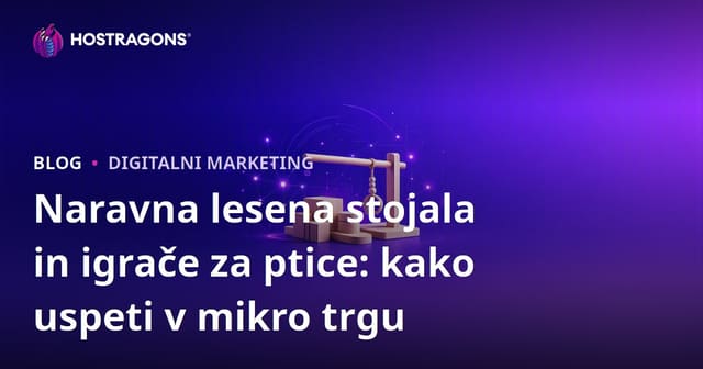 Naravna lesena stojala in igrače za ptice: kako uspeti v mikro trgu