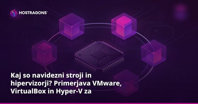 Kaj so navidezni stroji in hipervizorji? Primerjava VMware, VirtualBox in Hyper-V za slovenske IT profesionalce