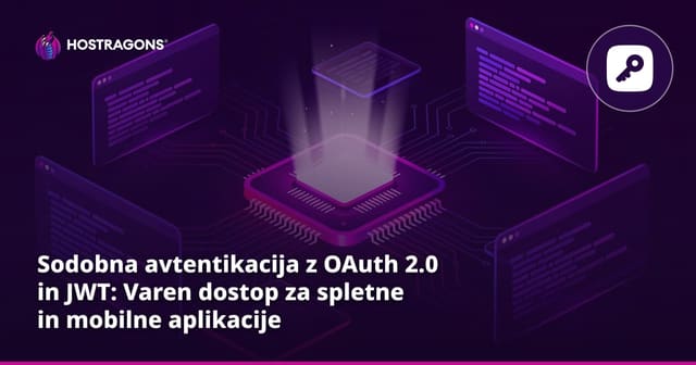Sodobna avtentikacija z OAuth 2.0 in JWT: Varen dostop za spletne in mobilne aplikacije