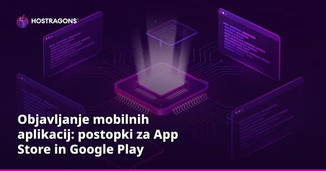 Objavljanje mobilnih aplikacij: postopki za App Store in Google Play