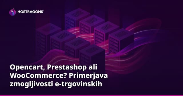 Opencart, Prestashop ali WooCommerce? Primerjava zmogljivosti e-trgovinskih platform
