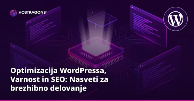 Optimizacija WordPressa, Varnost in SEO: Nasveti za Brezhibno Učinkovitost