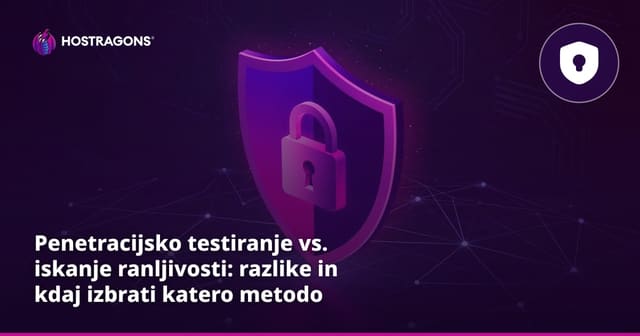 Penetracijsko testiranje vs. iskanje ranljivosti: razlike in kdaj izbrati katero metodo