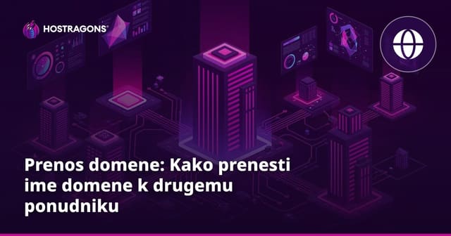 Prenos domene: Kako prenesti ime domene k drugemu ponudniku