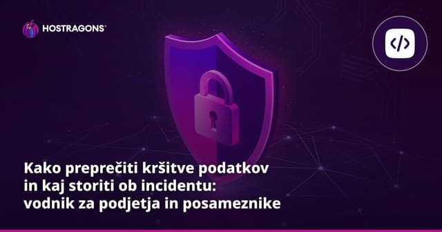 Kako preprečiti kršitve podatkov in kaj storiti ob incidentu: vodnik za podjetja in posameznike