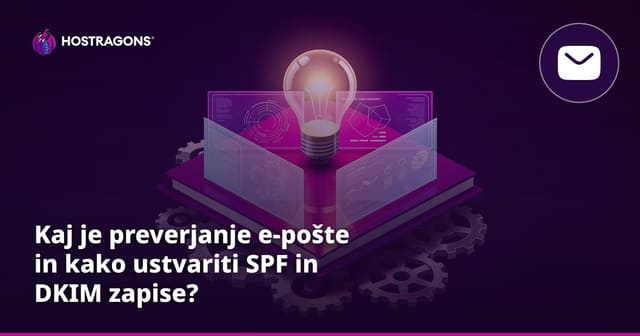 Kaj je preverjanje e-pošte in kako ustvariti SPF in DKIM zapise?