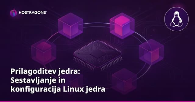 Prilagoditev jedra: Sestavljanje in konfiguracija Linux jedra