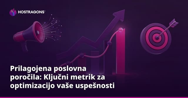 Prilagojena poslovna poročila: Ključni metrik za optimizacijo vaše uspešnosti
