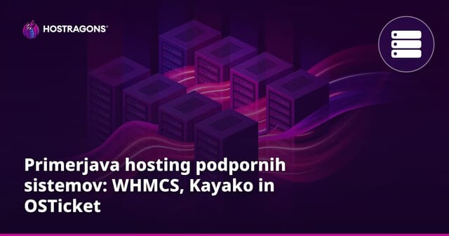 Primerjava sistemov podpore za spletno gostovanje: WHMCS, Kayako in OSTicket