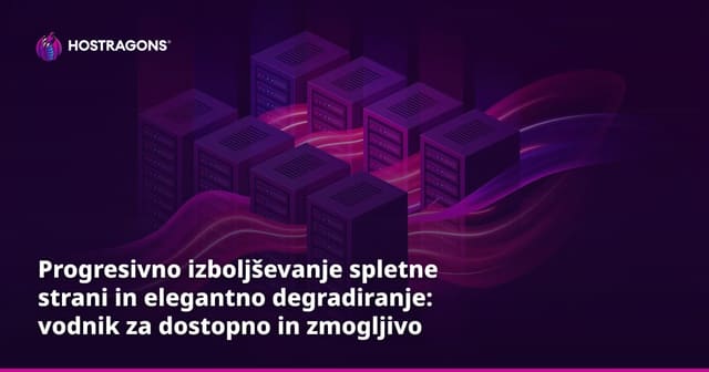 Progresivno izboljševanje spletne strani in elegantno degradiranje: vodnik za dostopno in zmogljivo spletno izkušnjo