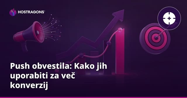 Push obvestila: Kako jih uporabiti za več konverzij
