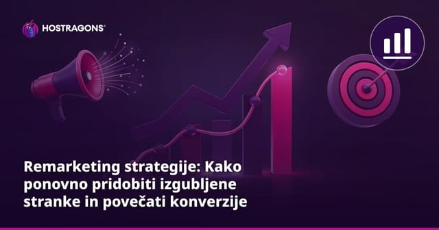 Remarketing strategije: Kako ponovno pridobiti izgubljene stranke in povečati konverzije