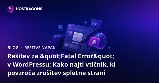 Rešitev za "Fatal Error" v WordPressu: Kako najti vtičnik, ki povzroča zrušitev spletne strani