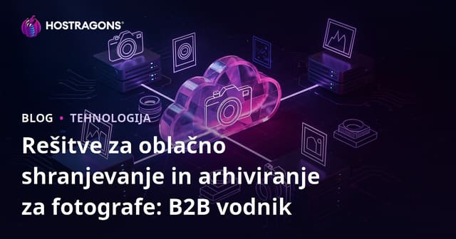 Rešitve za oblačno shranjevanje in arhiviranje za fotografe: B2B vodnik
