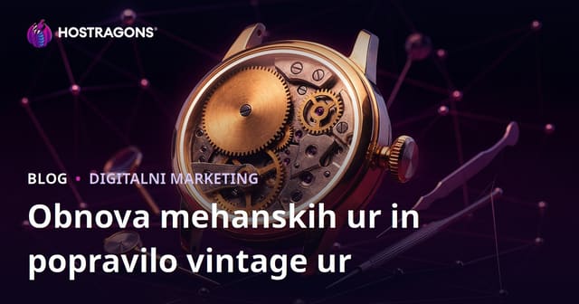 Vodenje luksuznih nišnih blogov o mehanični obnovi ur in obnovi vintage ur