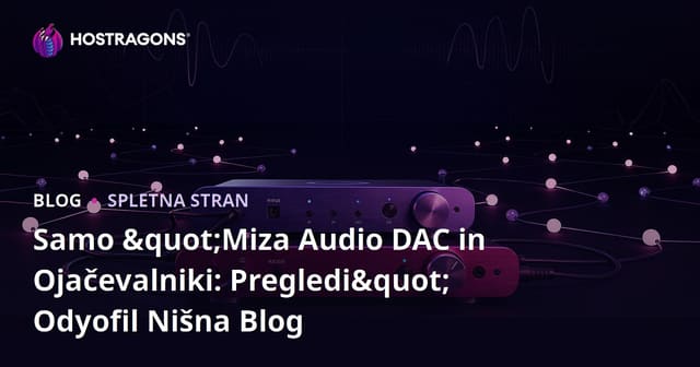 Samo "Miza Audio DAC in Ojačevalniki: Pregledi" Odyofil Nišna Blog