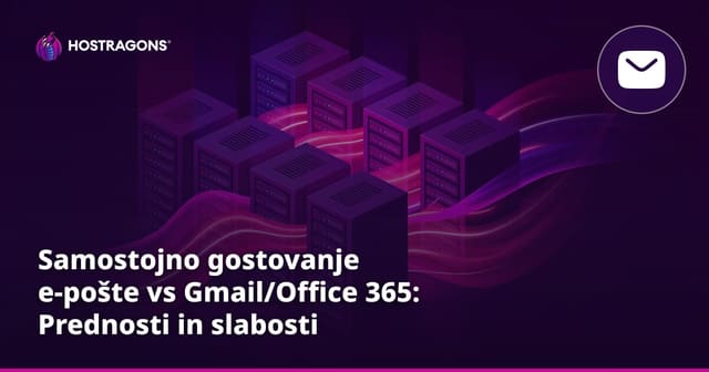 Samostojno gostovanje e-pošte vs Gmail/Office 365: Prednosti in slabosti