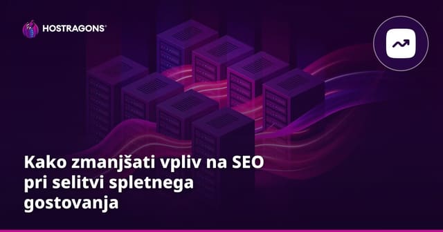 Kako zmanjšati vpliv na SEO pri selitvi spletnega gostovanja