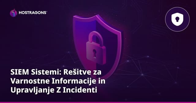 SIEM Sistemi: Rešitve za Varnostne Informacije in Upravljanje Z Incidenti