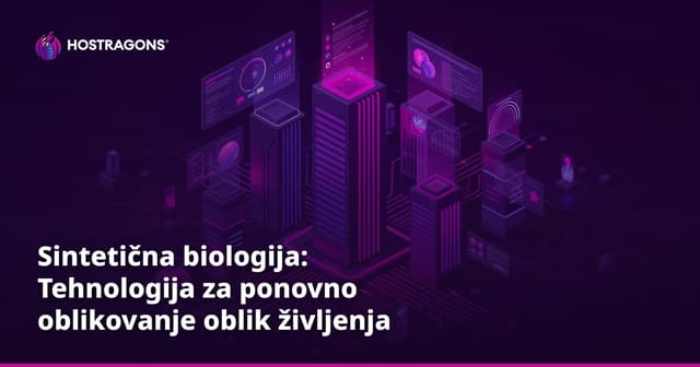 Sintetična biologija: Tehnologija za ponovno oblikovanje oblik življenja