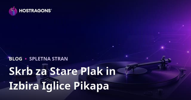 Skrb za Stare Plak in Izbira Iglice Pikapa