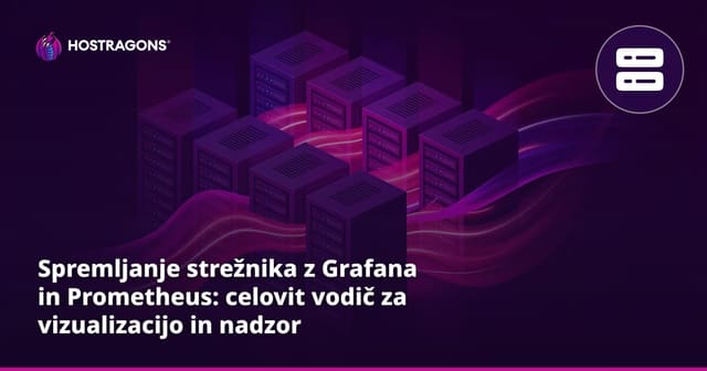 Spremljanje strežnika z Grafana in Prometheus: celovit vodič za vizualizacijo in nadzor