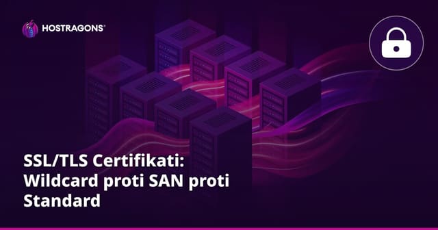 SSL/TLS Certifikati: Wildcard proti SAN proti Standard