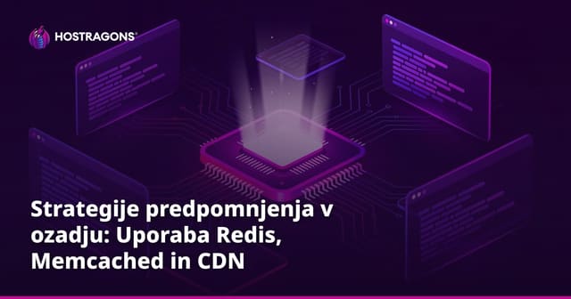 Strategije shranjevanja v ozadju: Uporaba Redis, Memcached in CDN