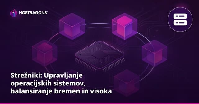 Strežniki: Upravljanje operacijskih sistemov, balansiranje bremen in visoka razpoložljivost