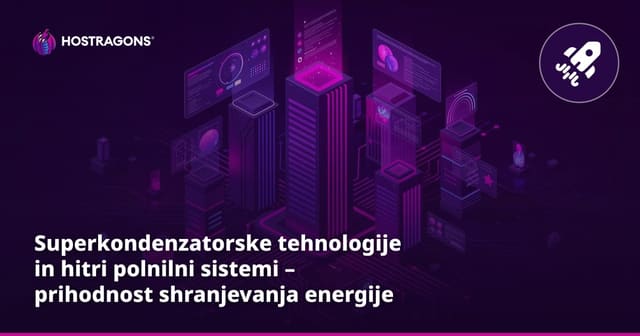 Superkondenzatorske tehnologije in hitri polnilni sistemi – prihodnost shranjevanja energije