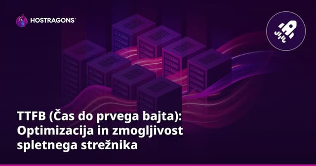 TTFB (Čas do prvega bajta): Optimizacija in zmogljivost spletnega strežnika