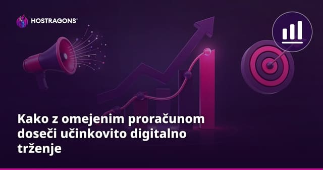 Kako z omejenim proračunom doseči učinkovito digitalno trženje