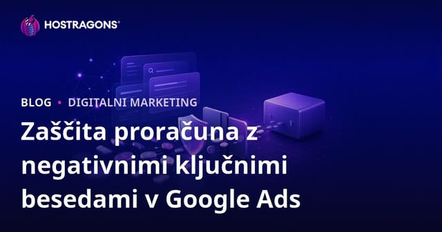 Uporaba negativnih ključnih besed za zaščito proračuna v Google oglasih