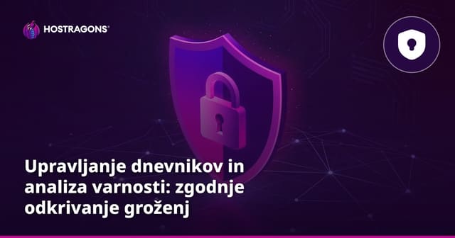 Upravljanje dnevnikov in analiza varnosti: zgodnje odkrivanje groženj