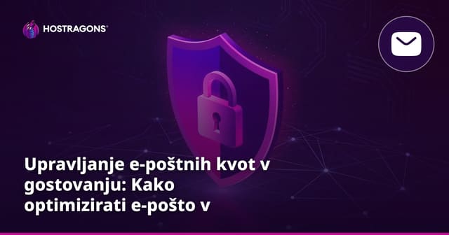 Upravljanje e-poštnih kvot v gostovanju: Kako optimizirati e-pošto v hosting računu